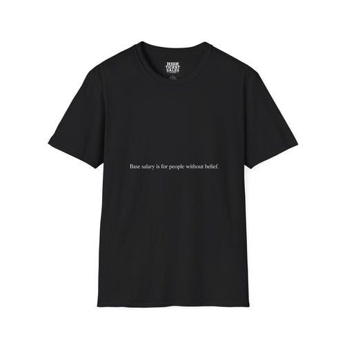 "Base salary is for people without belief." - T-Shirt