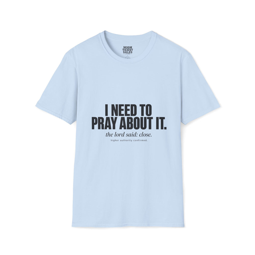 I Need to Pray About It T-Shirt