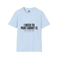 I Need to Pray About It T-Shirt