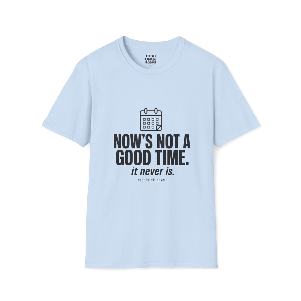 Now’s Not A Good Time T-Shirt