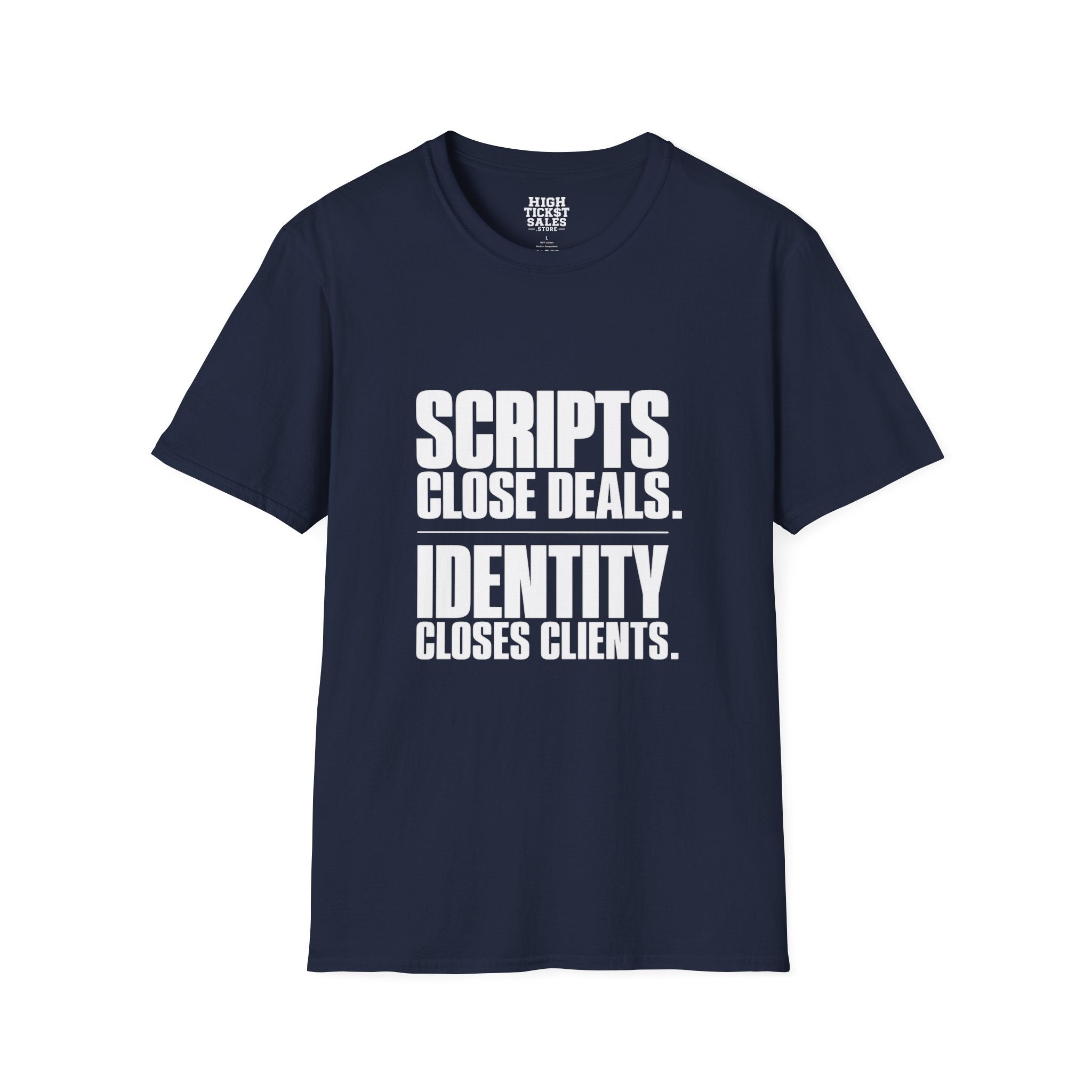 “Scripts Close Deals. Identity Closes Clients.” - T-Shirt