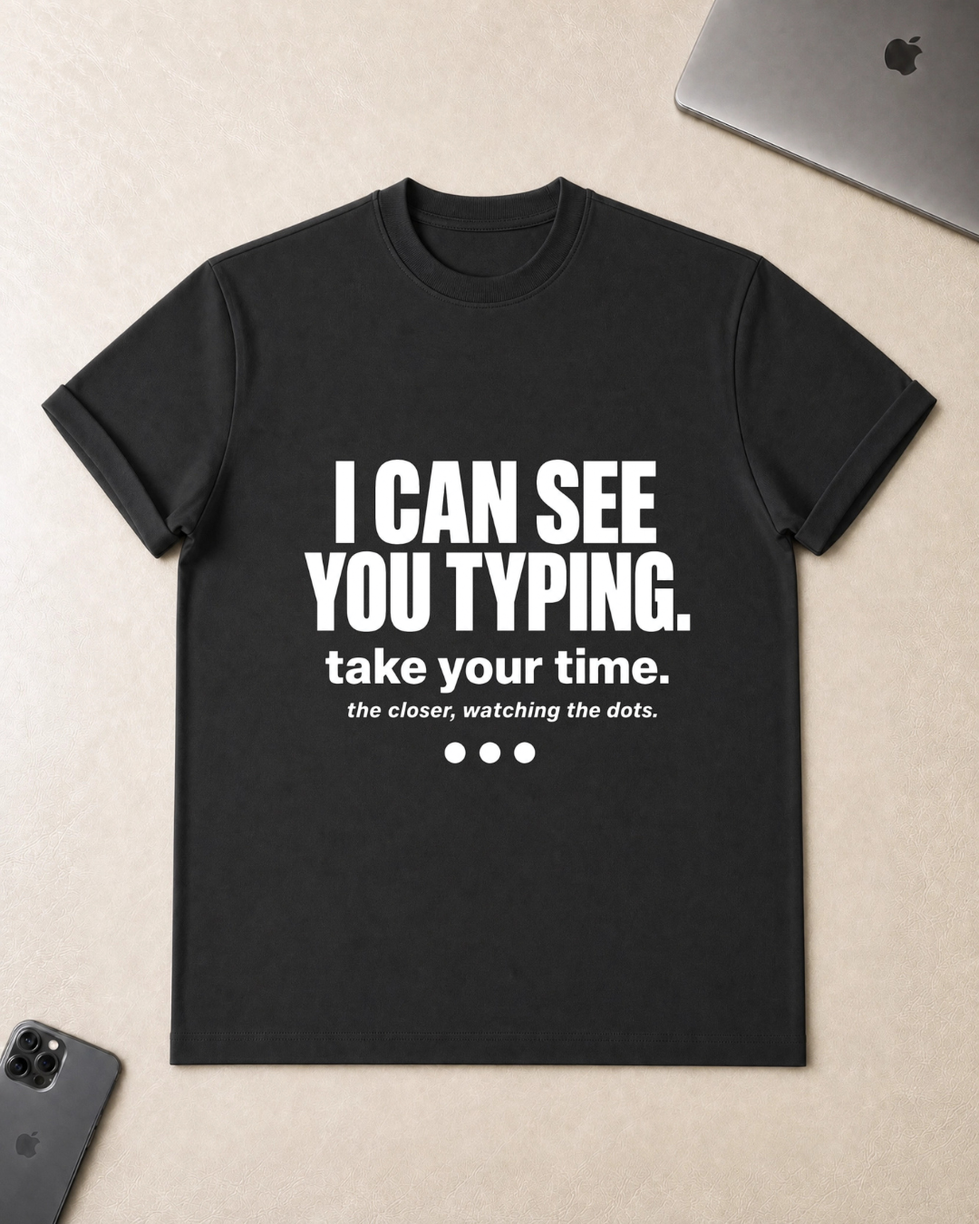 I Can See You Typing T-Shirt