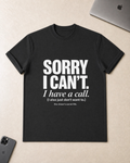 Sorry I Can’t T-Shirt