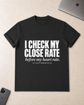 I Check My Close Rate T-Shirt