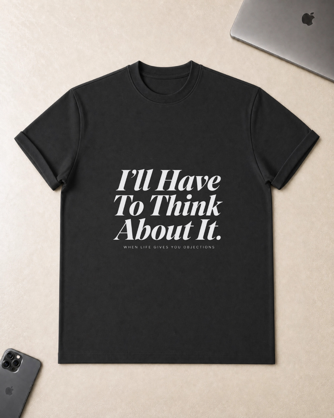 I’ll Have To Think About It T-Shirt