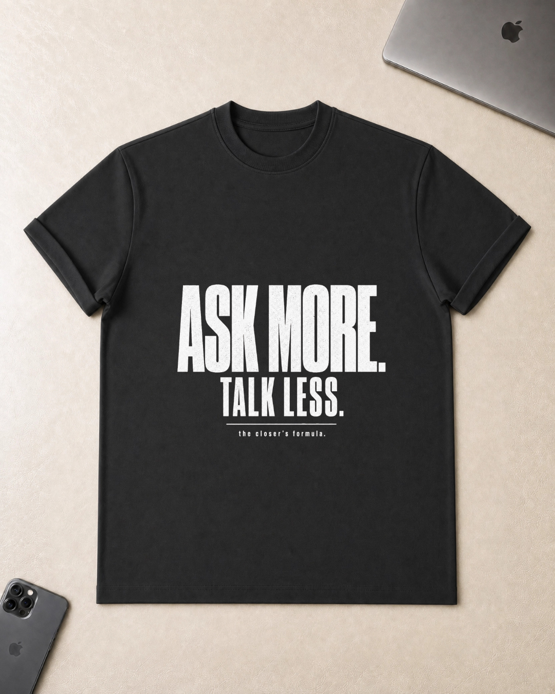 Ask More. Talk Less. T-Shirt