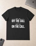 "Who I Am Off The Call Is Who I Am On The Call" T-Shirt