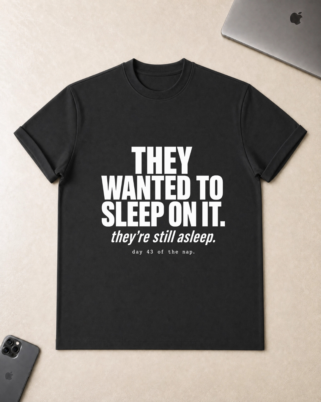 They Wanted to Sleep On It T-Shirt