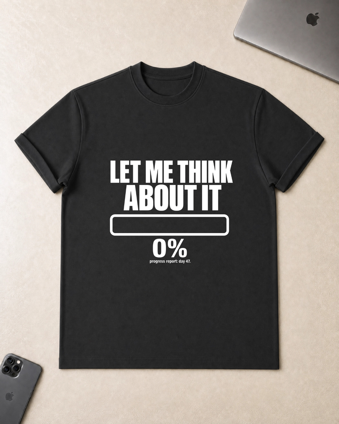 Let Me Think About It T‑Shirt
