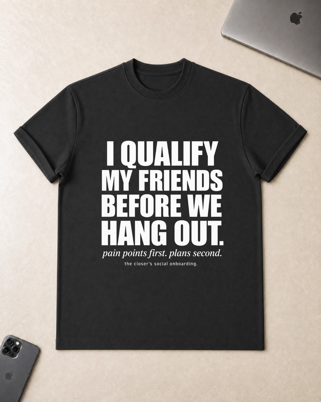 I Qualify My Friends Before We Hang Out T-Shirt