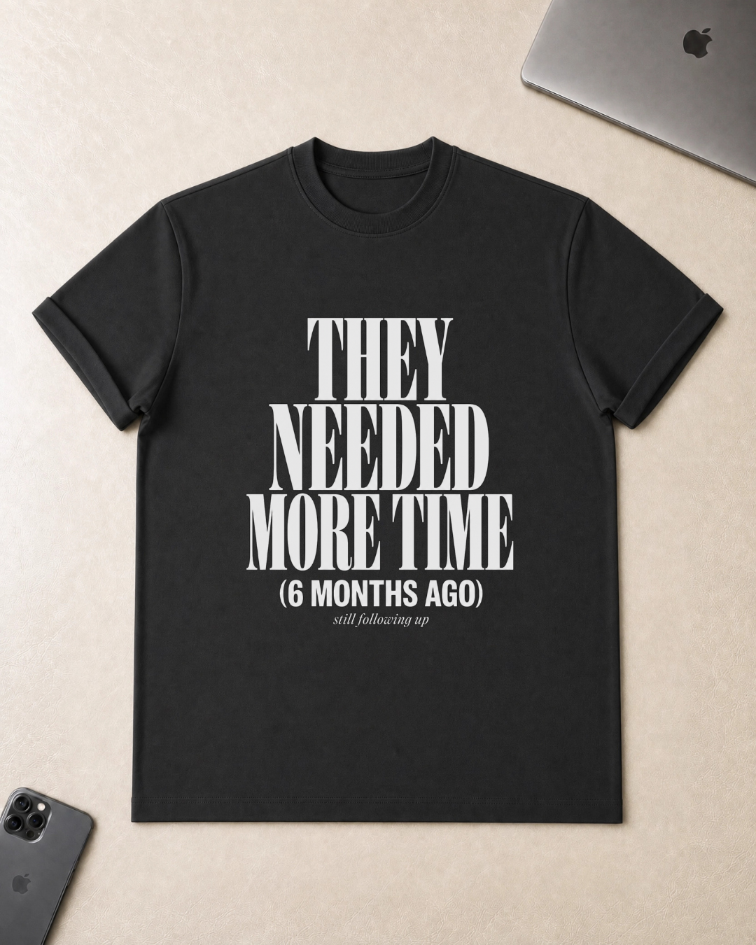 They Needed More Time T-Shirt