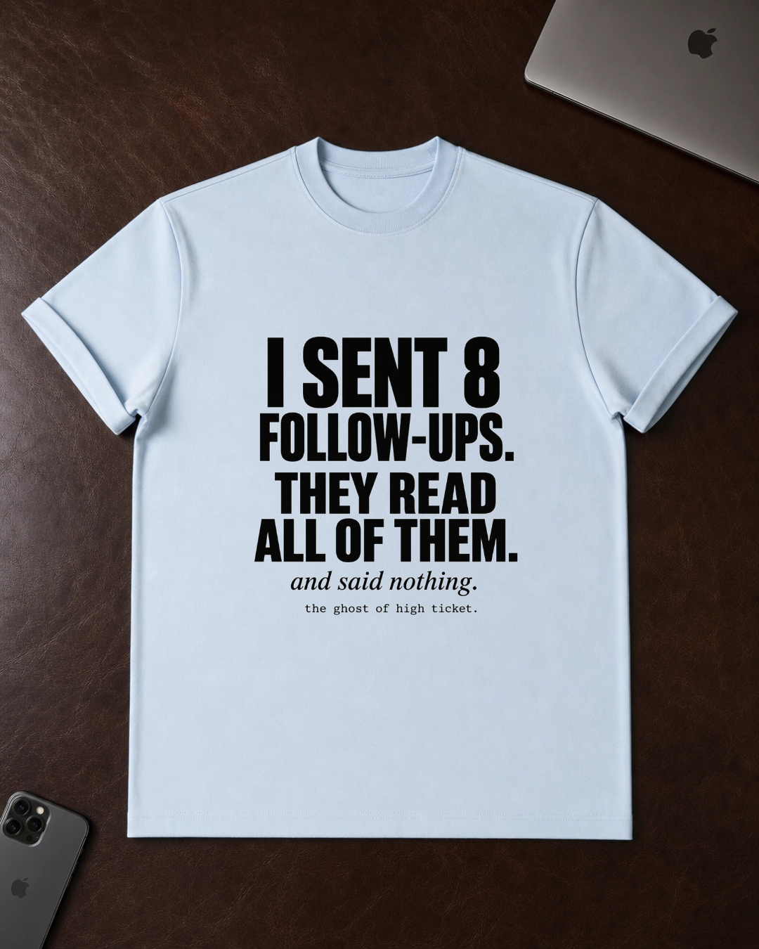 I Sent 8 Follow-Ups T-Shirt