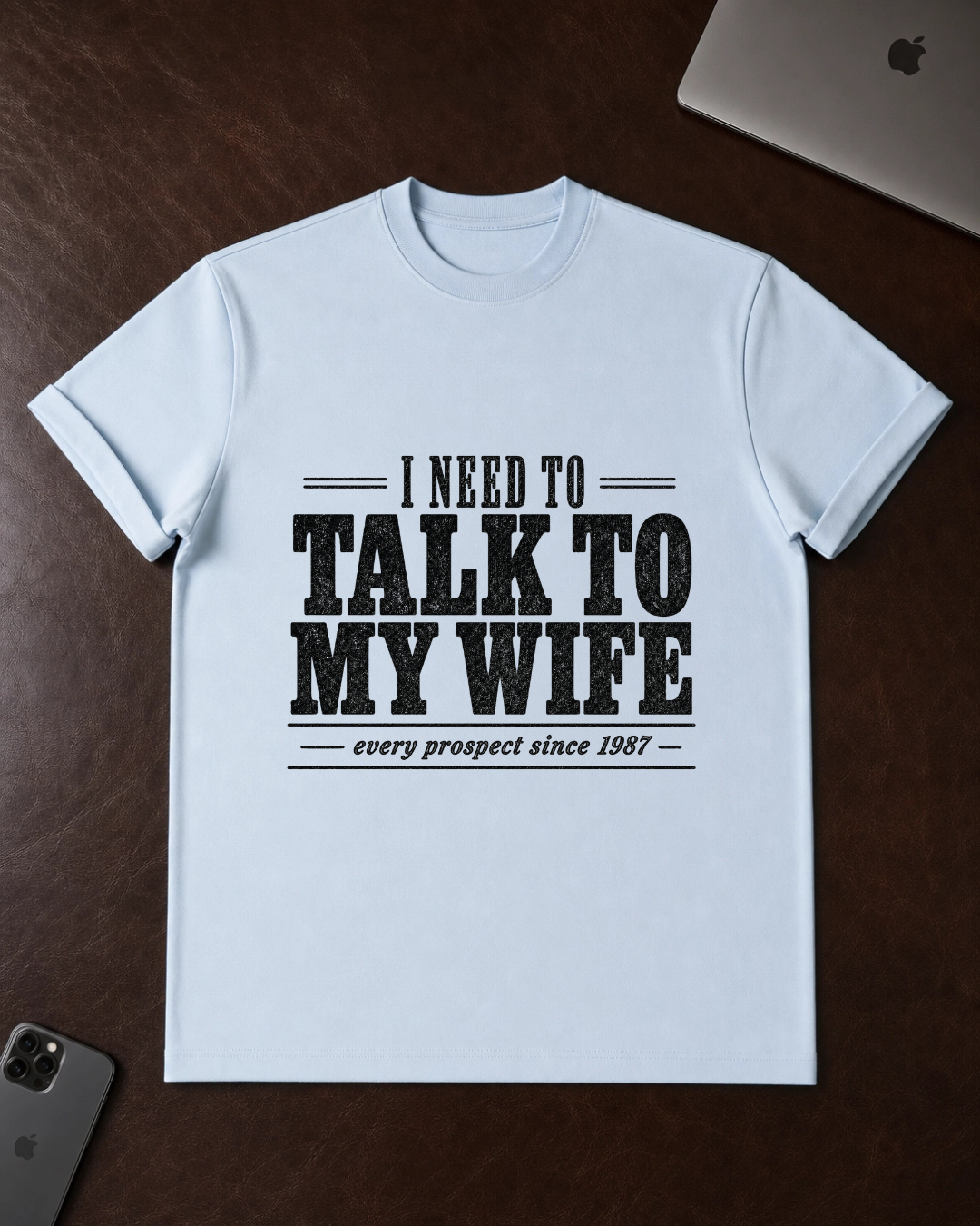 I Need to Talk to My Wife T-Shirt