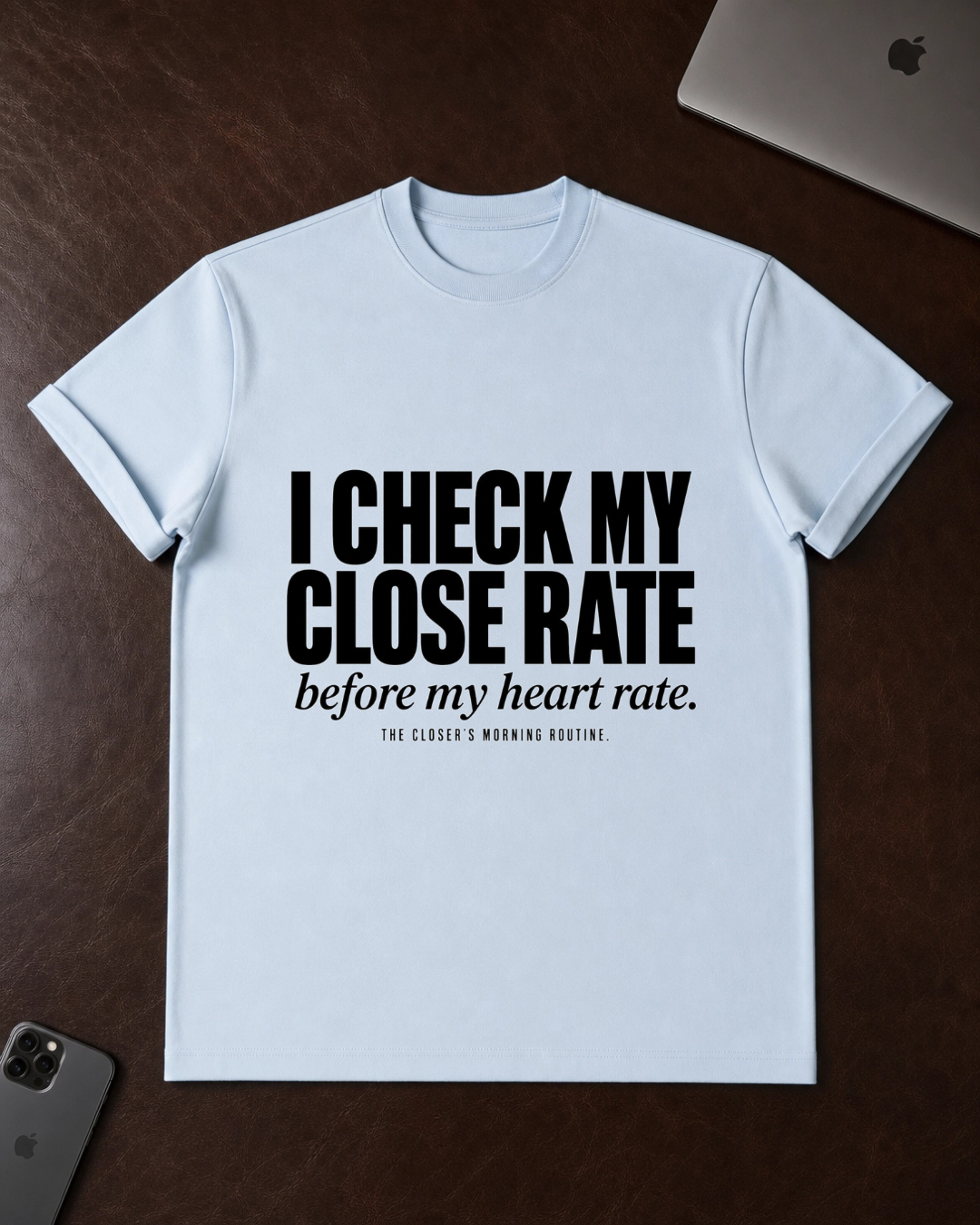 I Check My Close Rate T-Shirt