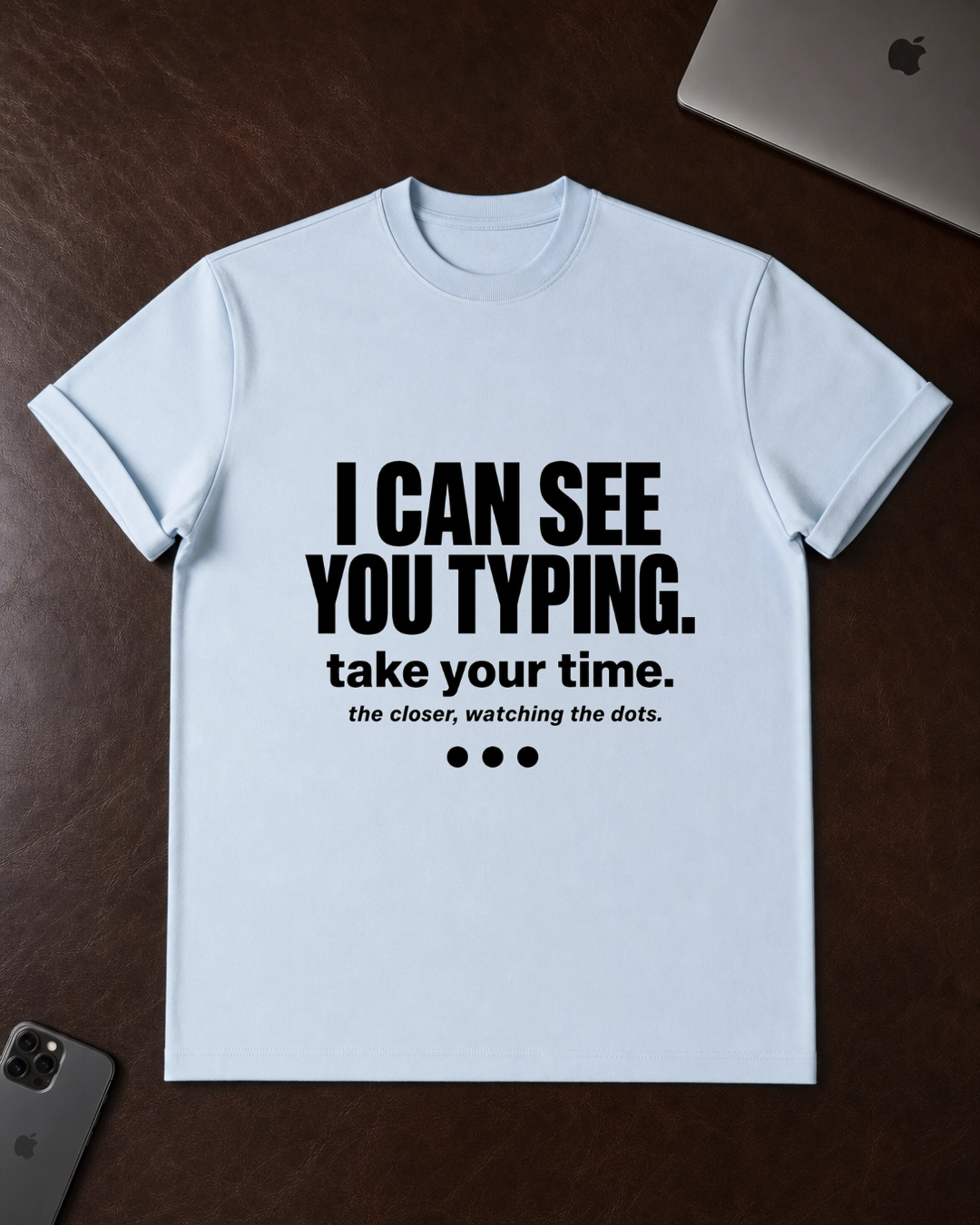 I Can See You Typing T-Shirt