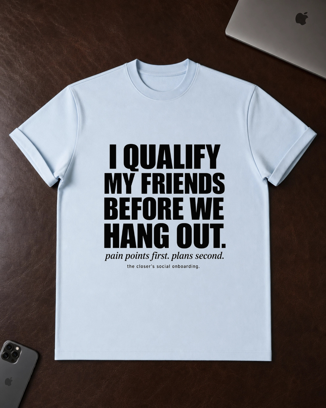 I Qualify My Friends Before We Hang Out T-Shirt