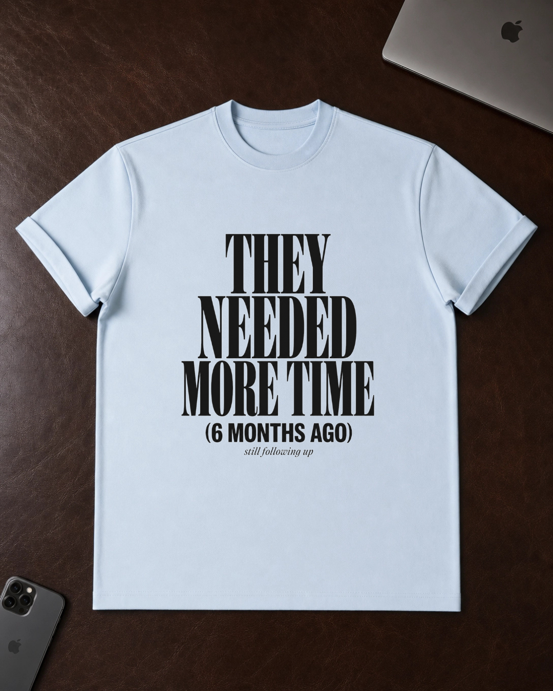 They Needed More Time T-Shirt