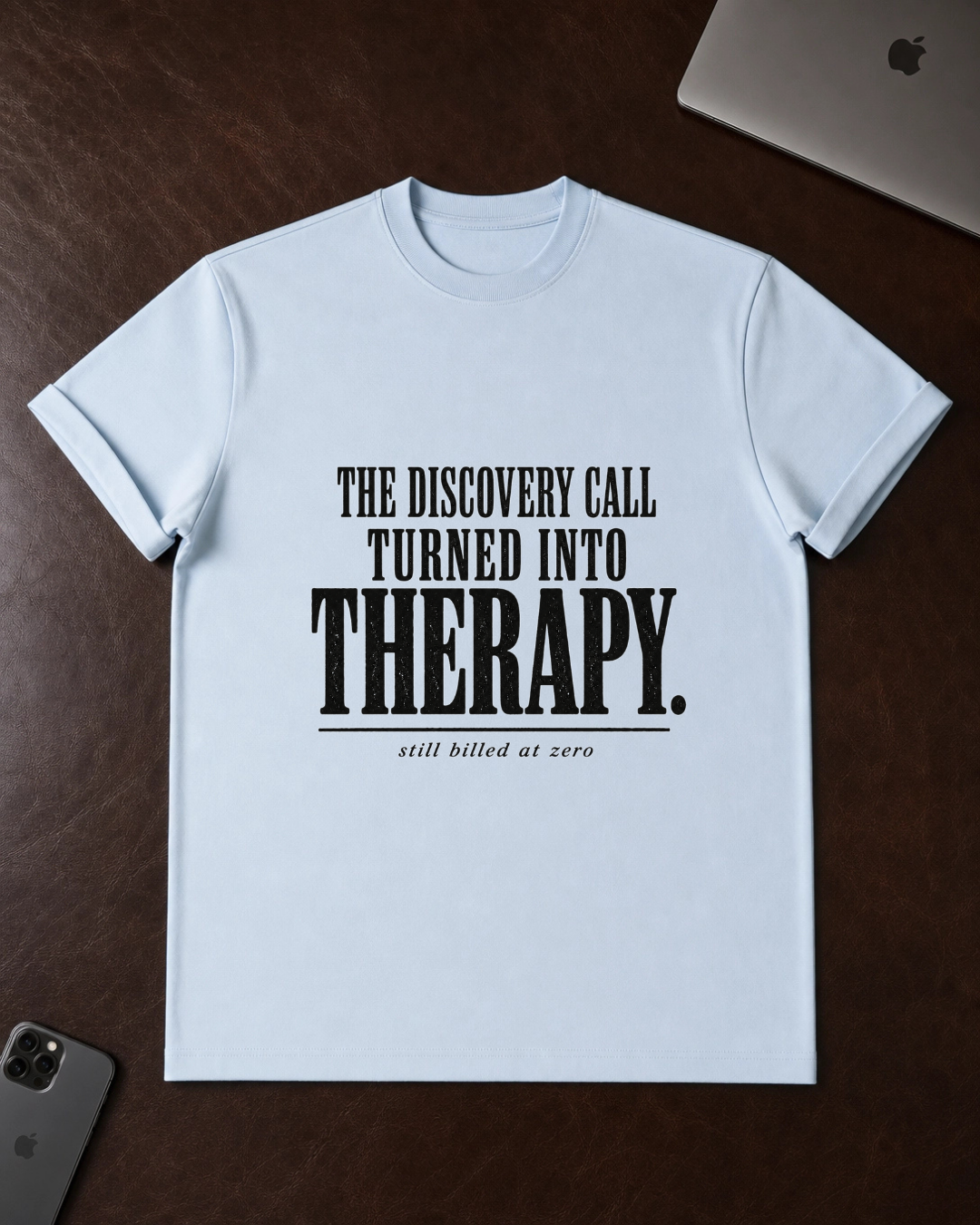 The Discovery Call Turned Into Therapy T‑Shirt