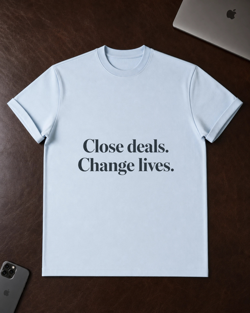 Close deals. Change lives. T-Shirt