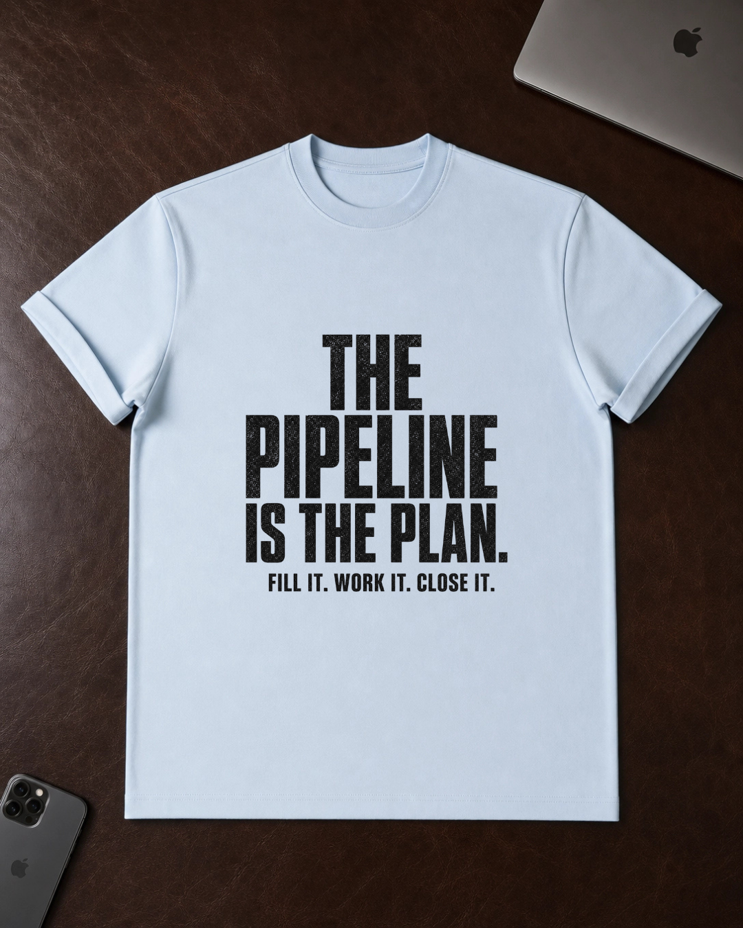 The Pipeline Is The Plan T-Shirt