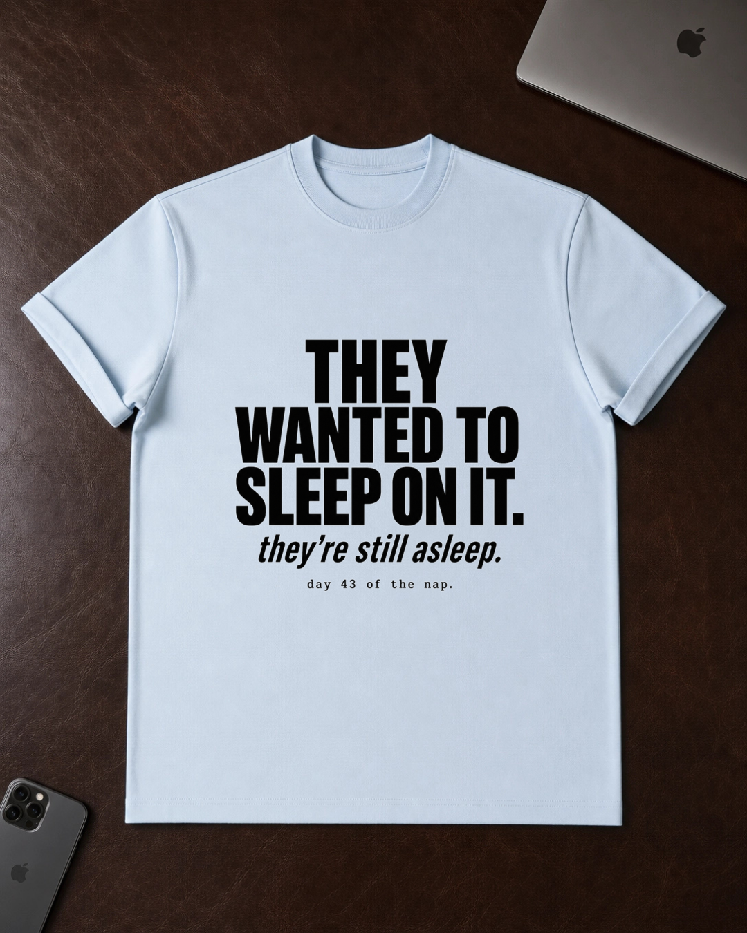 They Wanted to Sleep On It T-Shirt