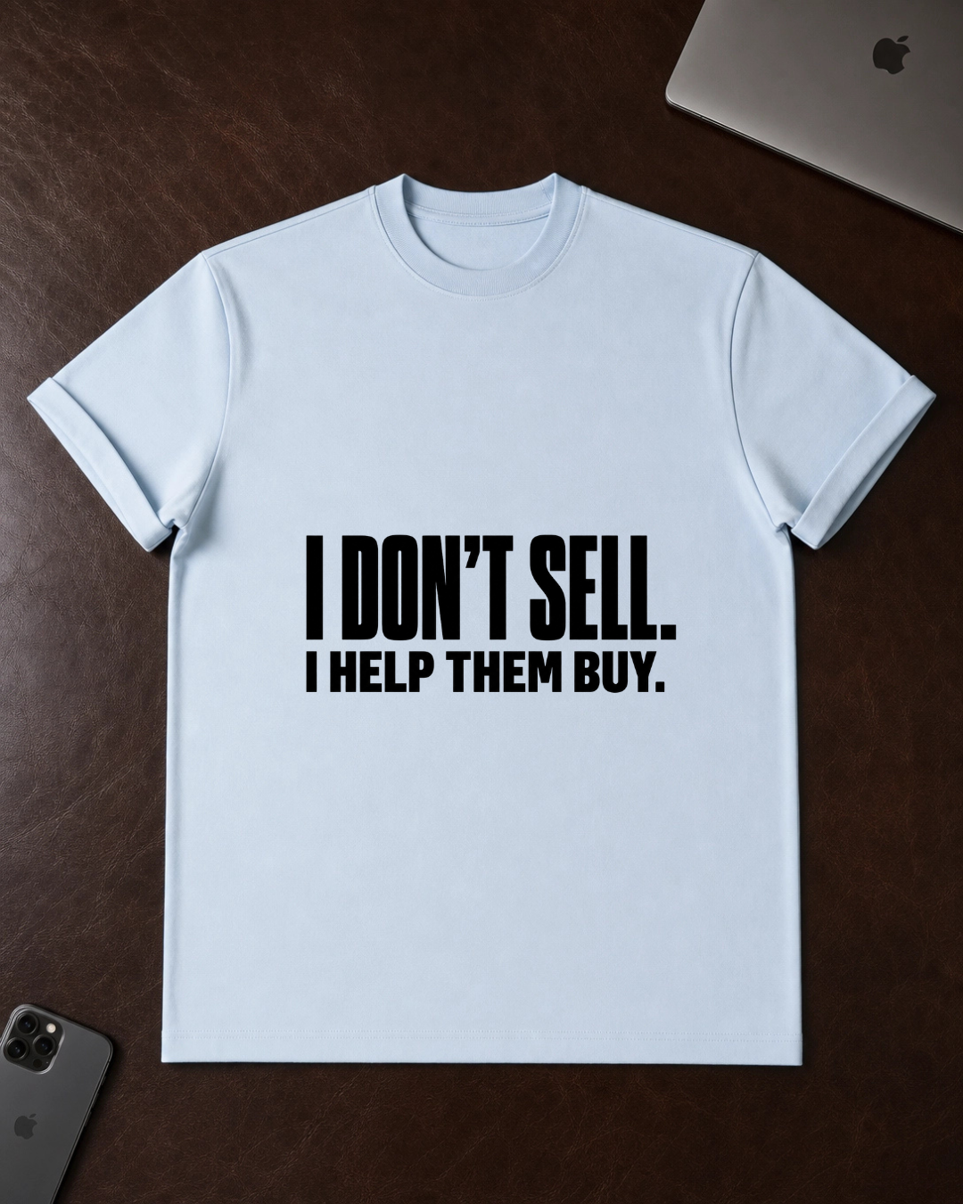 I Don't Sell. I Help Them Buy. T-Shirt