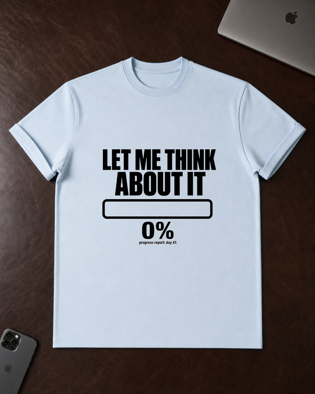 Let Me Think About It T‑Shirt