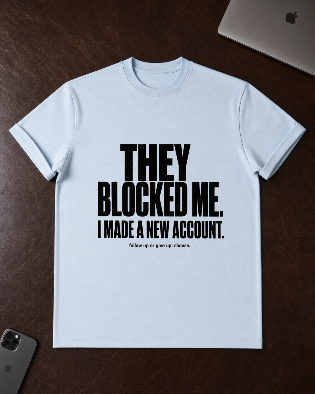 They Blocked Me T-Shirt