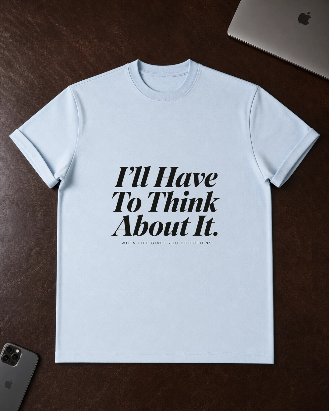 I’ll Have To Think About It T-Shirt
