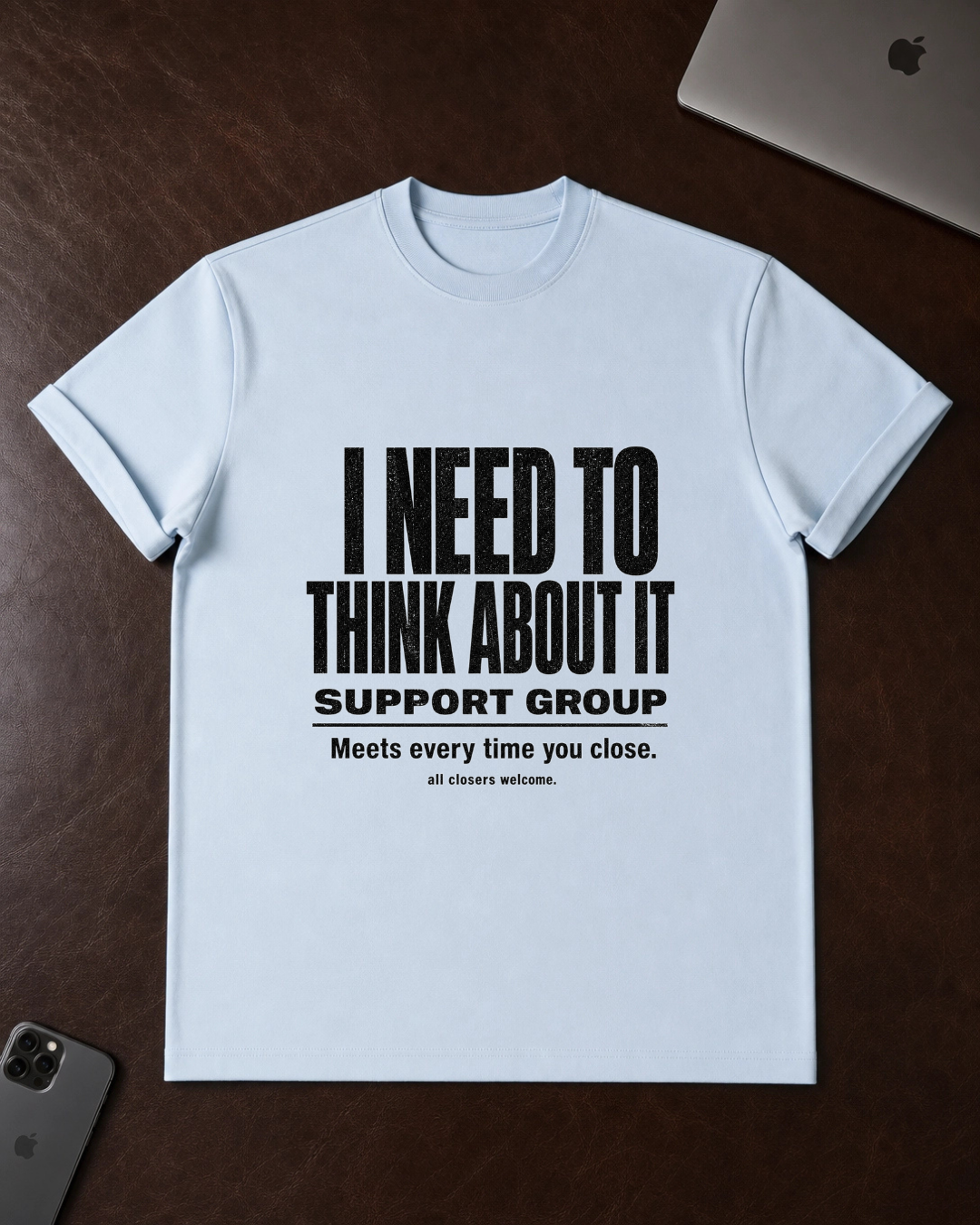I Need To Think About It T‑Shirt