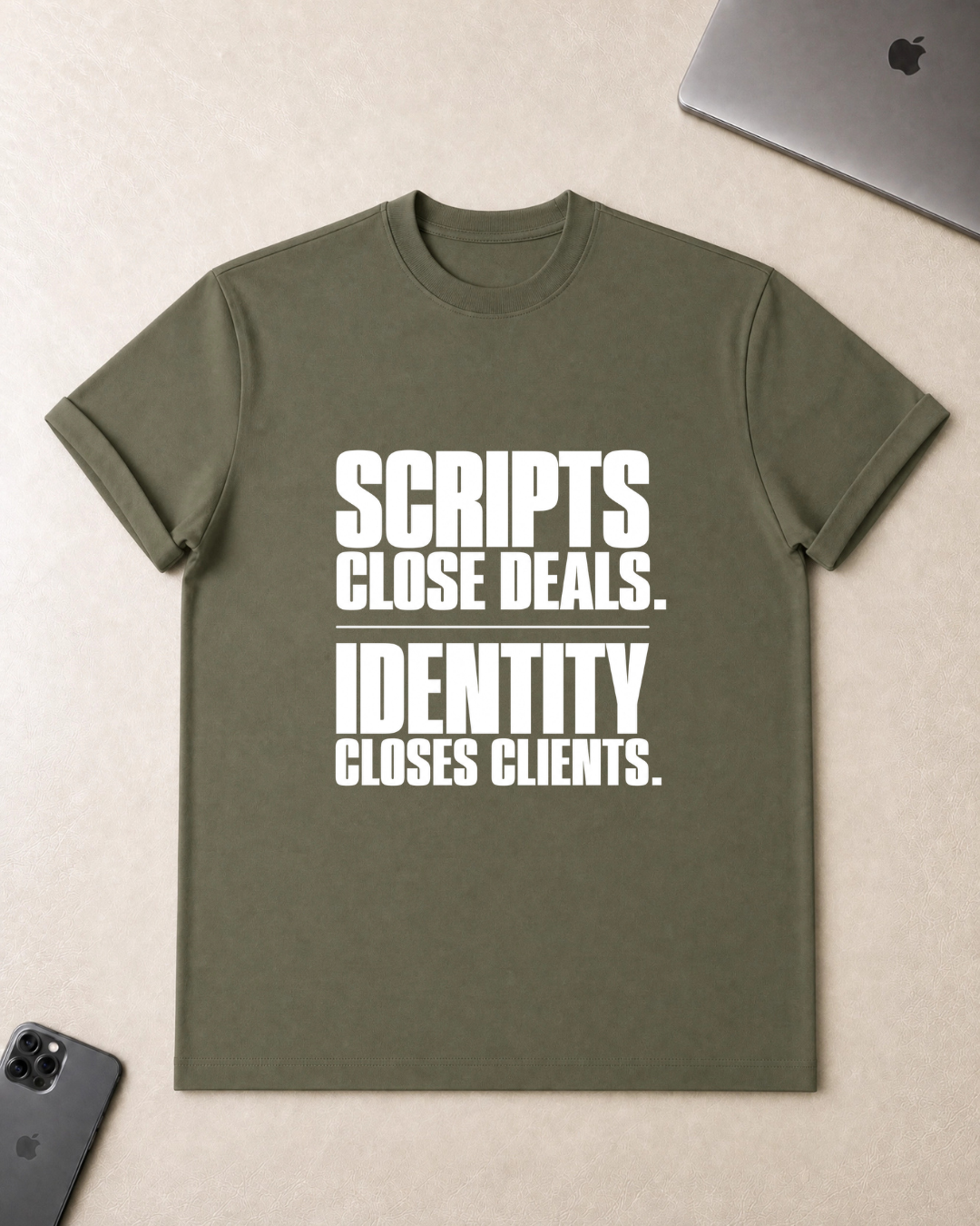 Scripts Close Deals. Identity Closes Clients. - T-Shirt