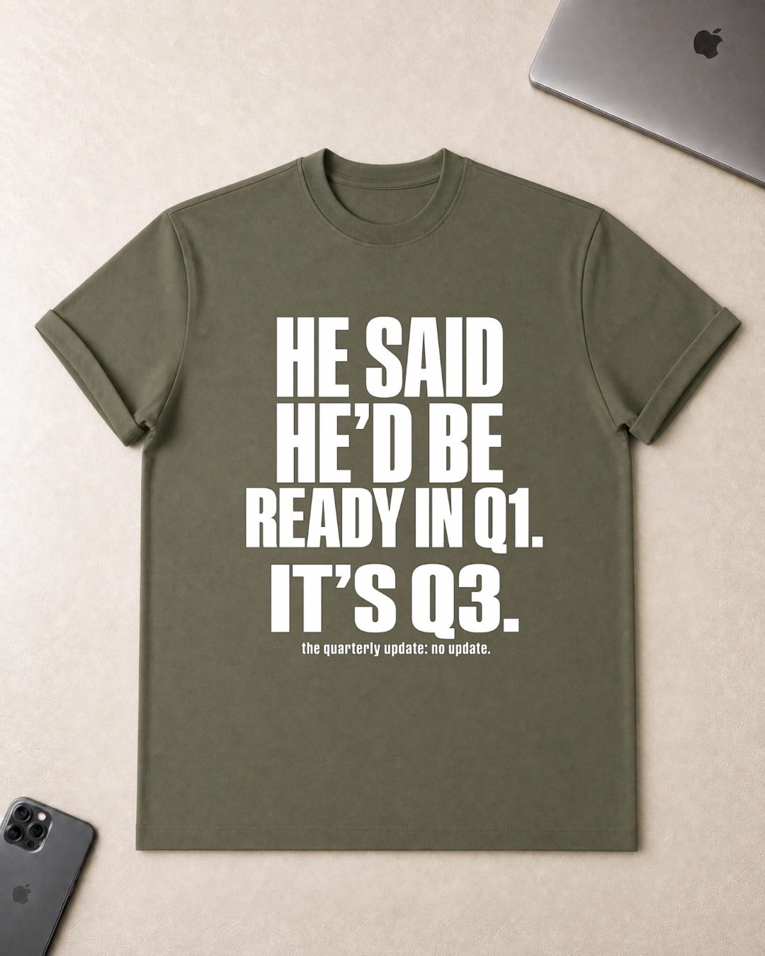 He Said He’d Be Ready in Q1 It’s Q3 T‑Shirt