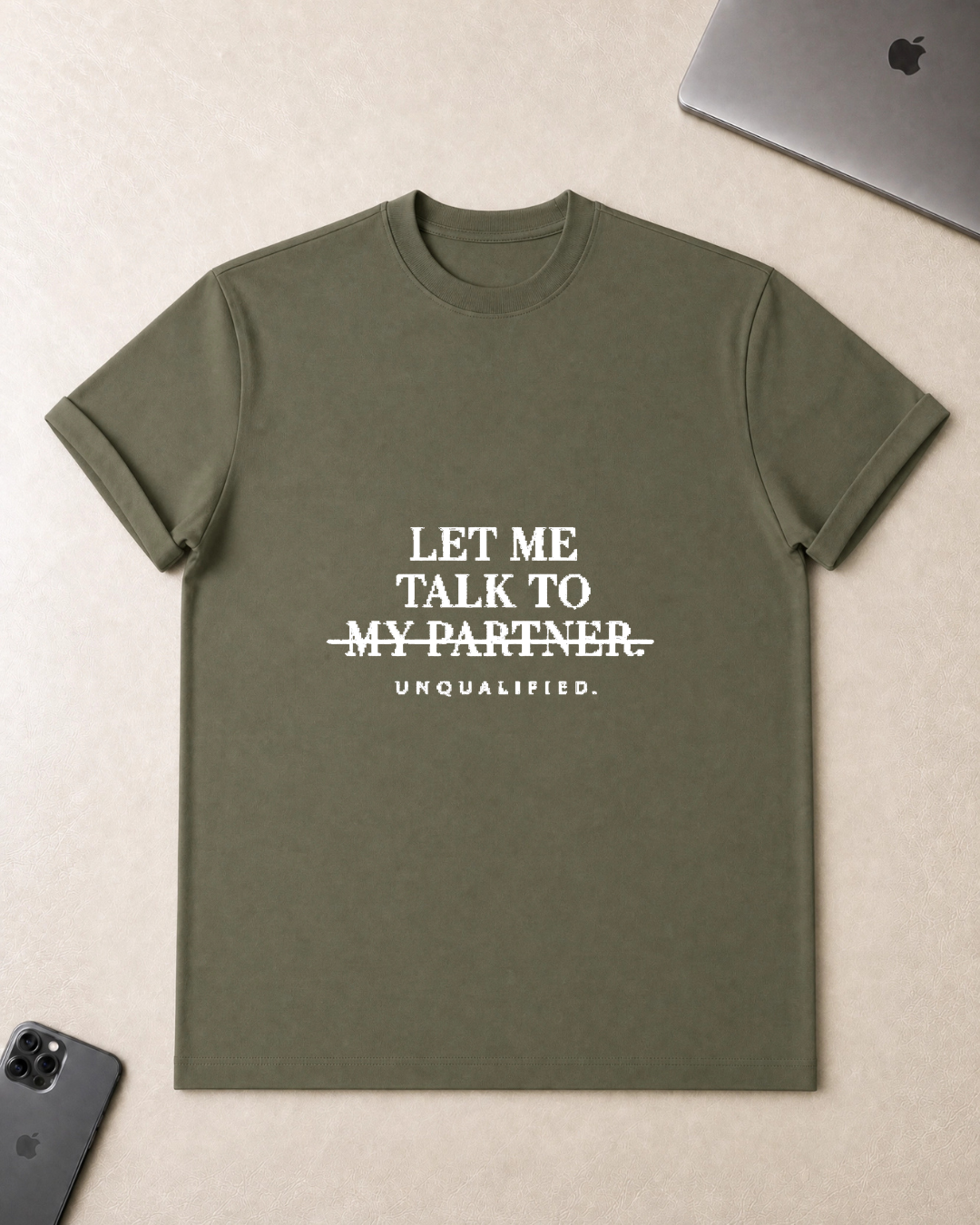 Let Me Talk To My Partner - Unqualified T-Shirt