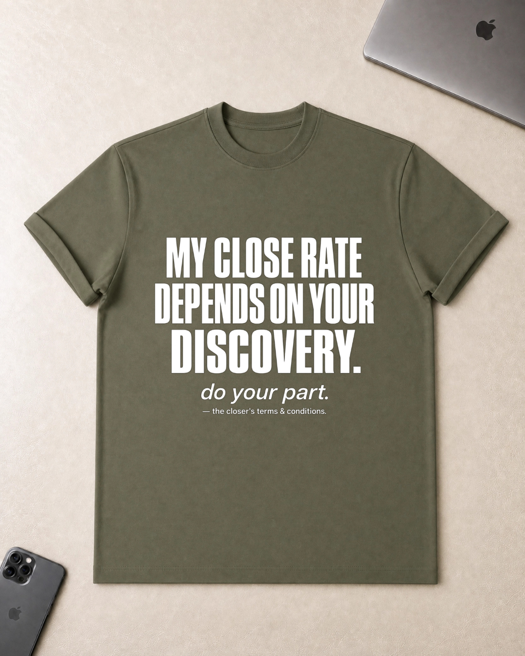 My Close Rate Depends On Your Discovery T-Shirt