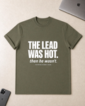 The Lead Was Hot T‑Shirt