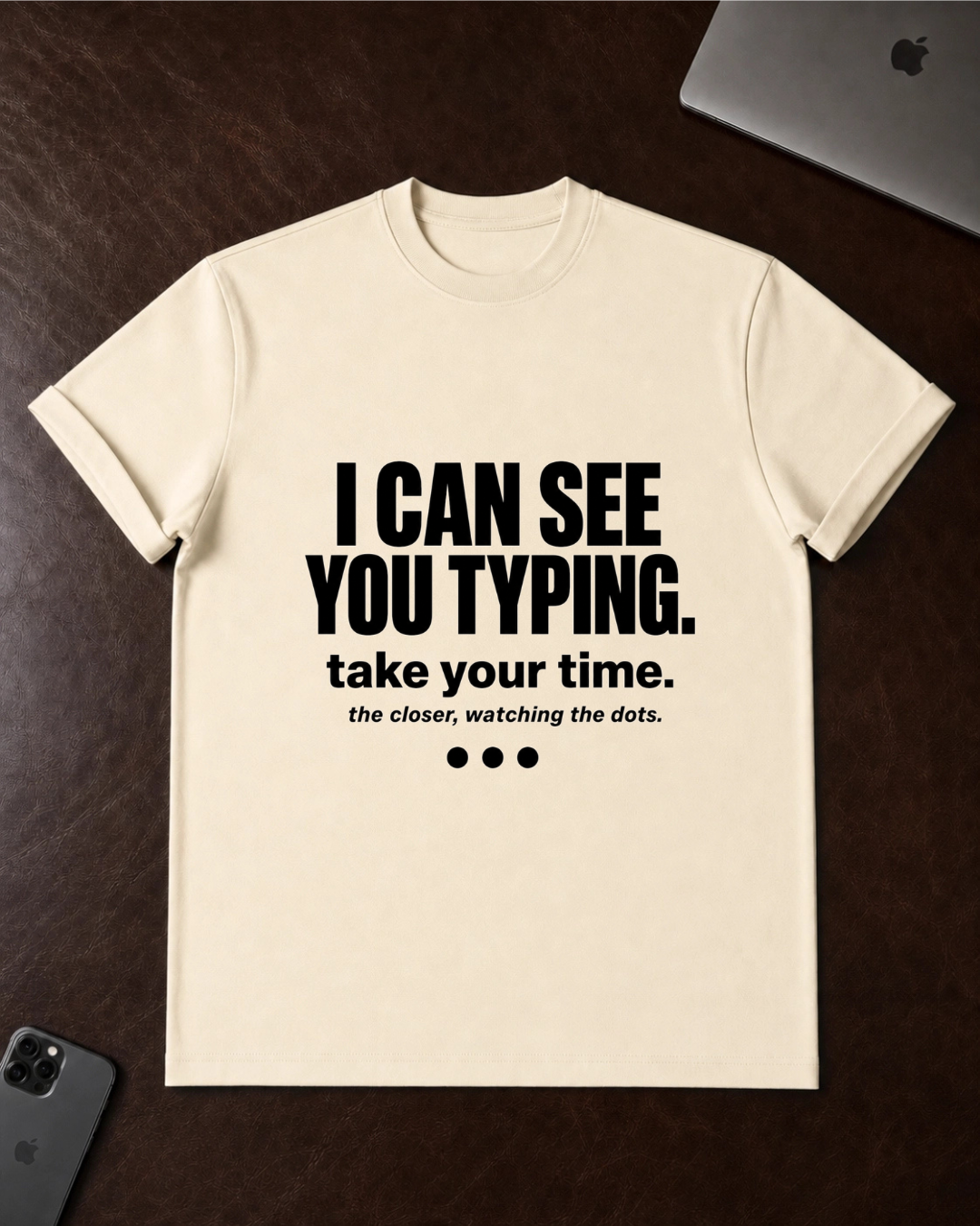 I Can See You Typing T-Shirt