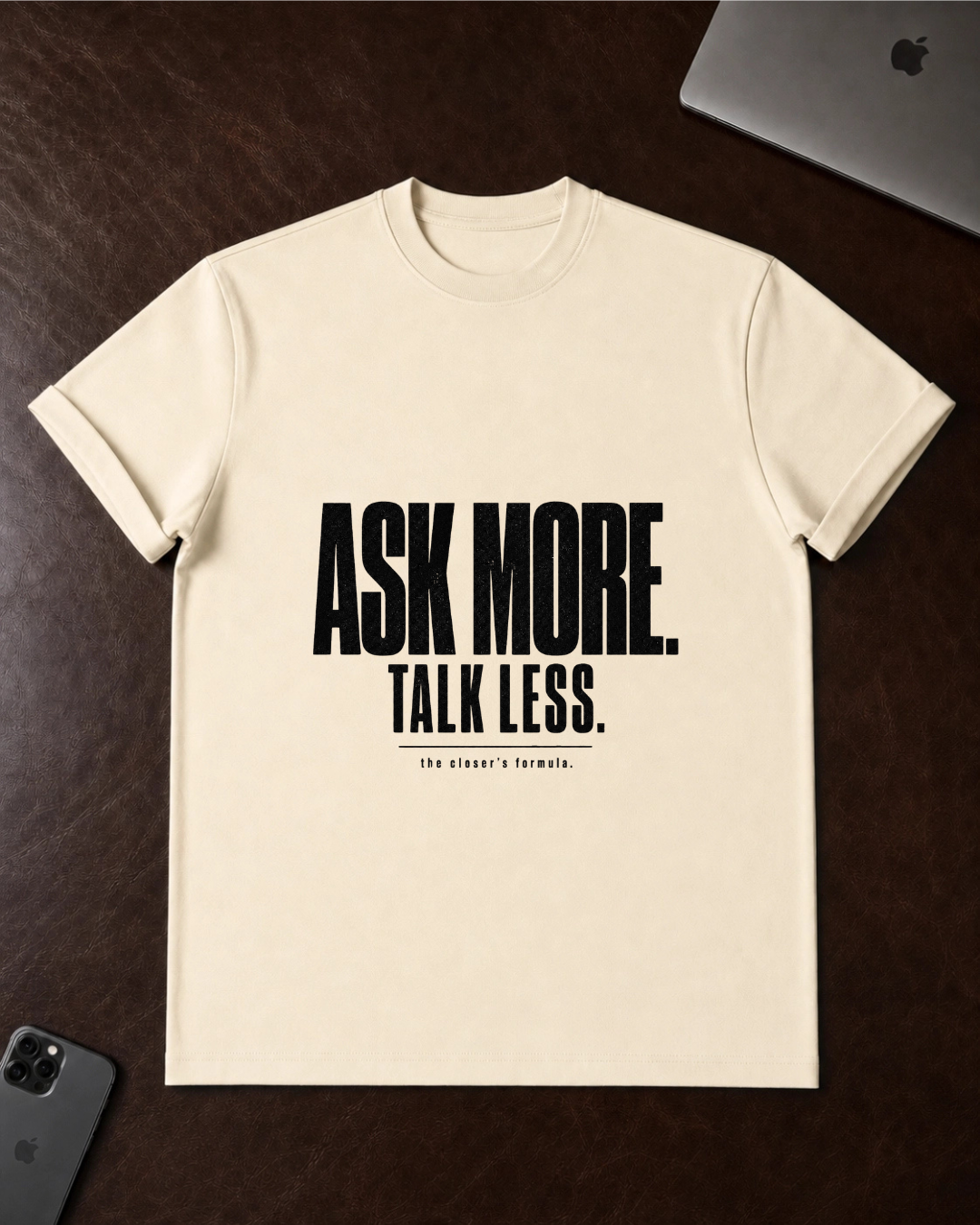 Ask More. Talk Less. T-Shirt