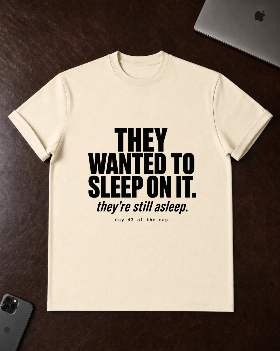 They Wanted to Sleep On It T-Shirt