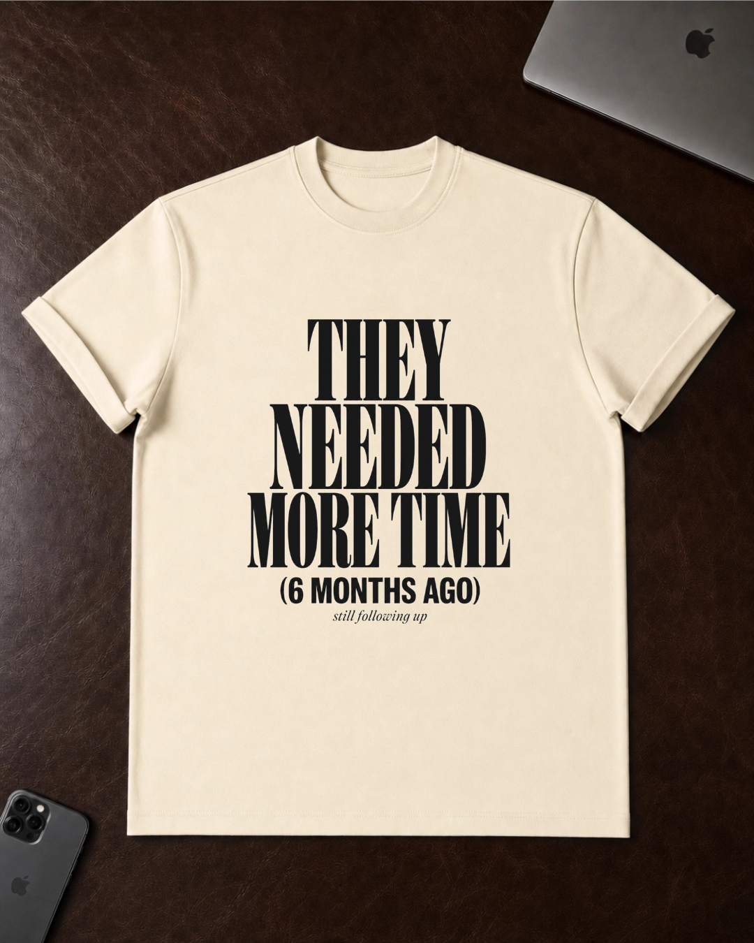 They Needed More Time T-Shirt