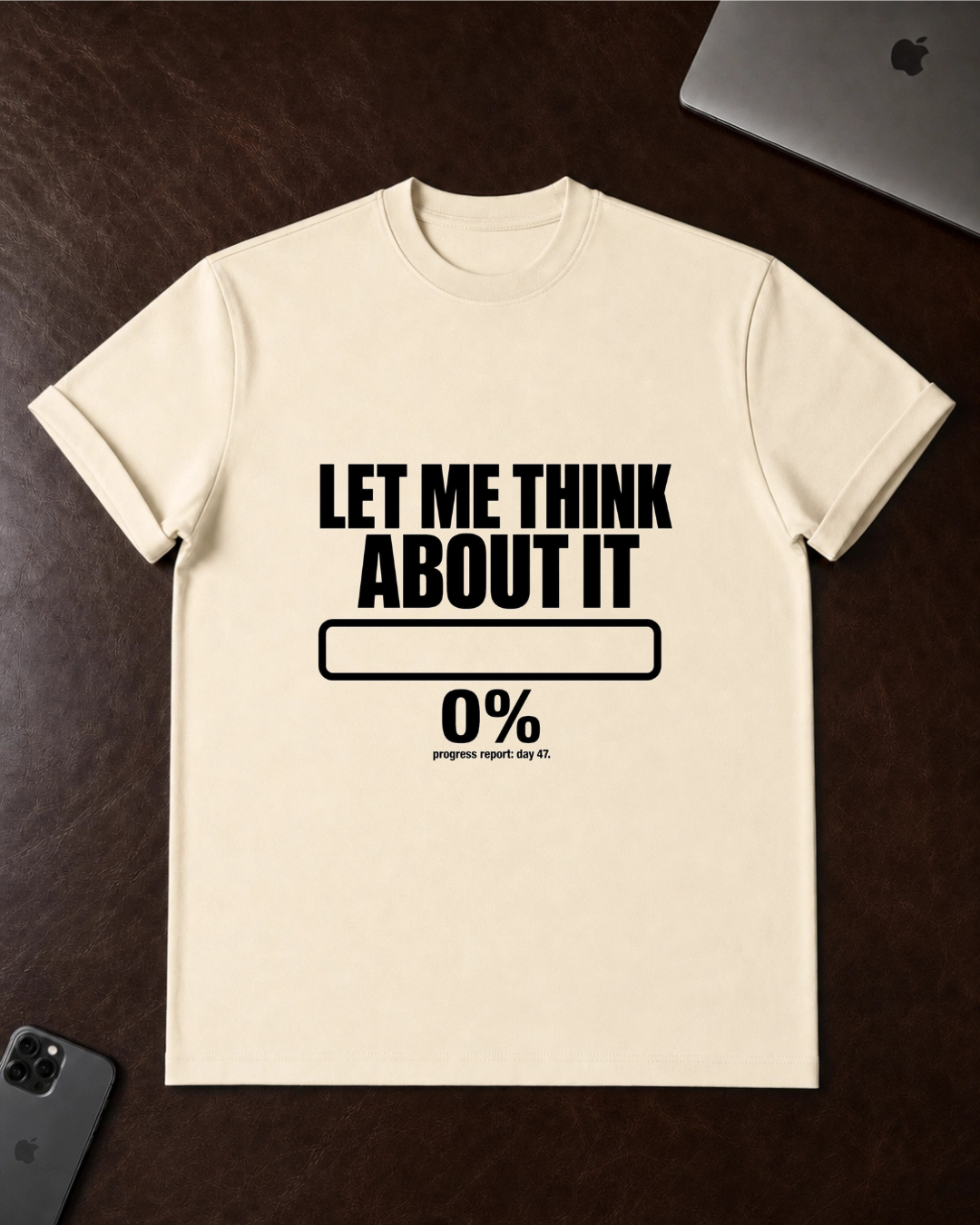 Let Me Think About It T‑Shirt