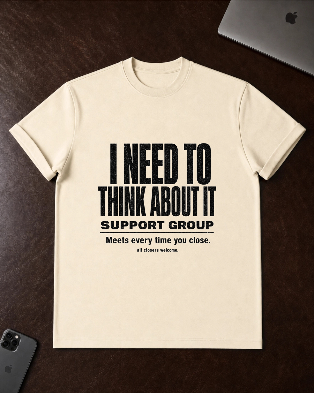 I Need To Think About It T‑Shirt