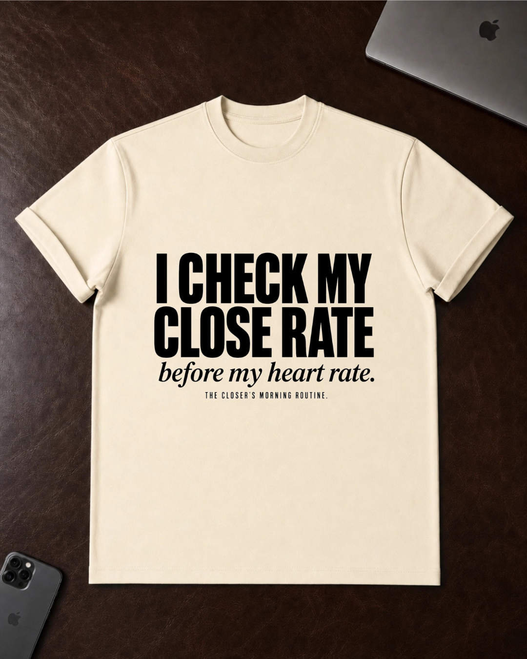 I Check My Close Rate T-Shirt