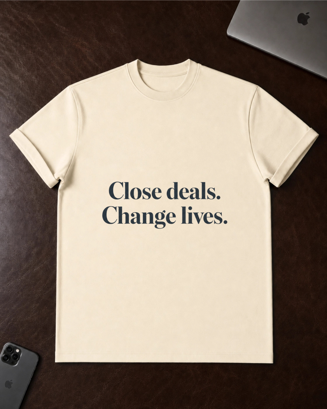 Close deals. Change lives. T-Shirt