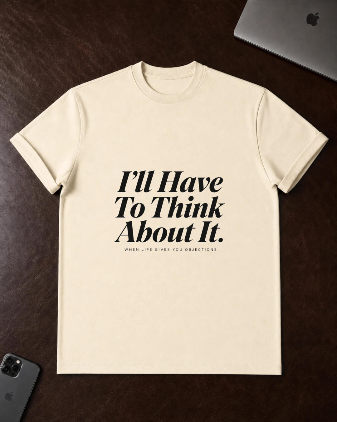 I’ll Have To Think About It T-Shirt