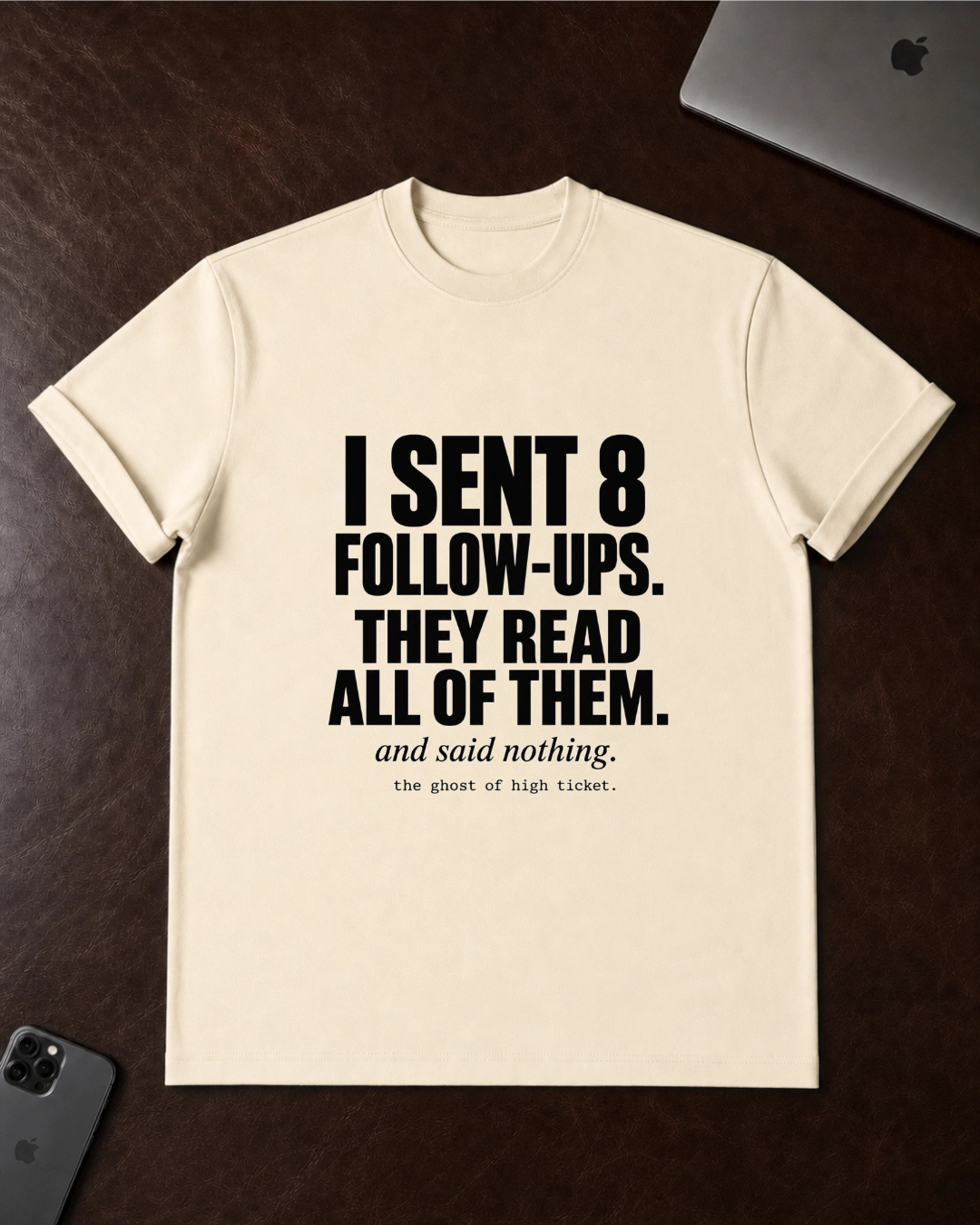 I Sent 8 Follow-Ups T-Shirt