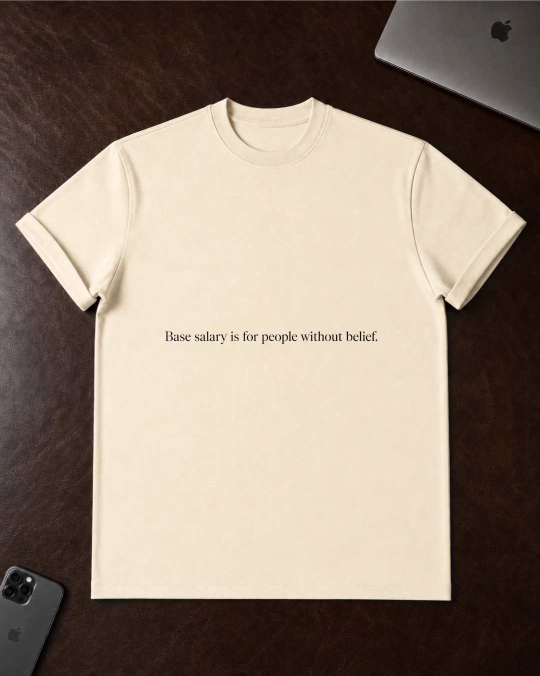 "Base salary is for people without belief." - T-Shirt