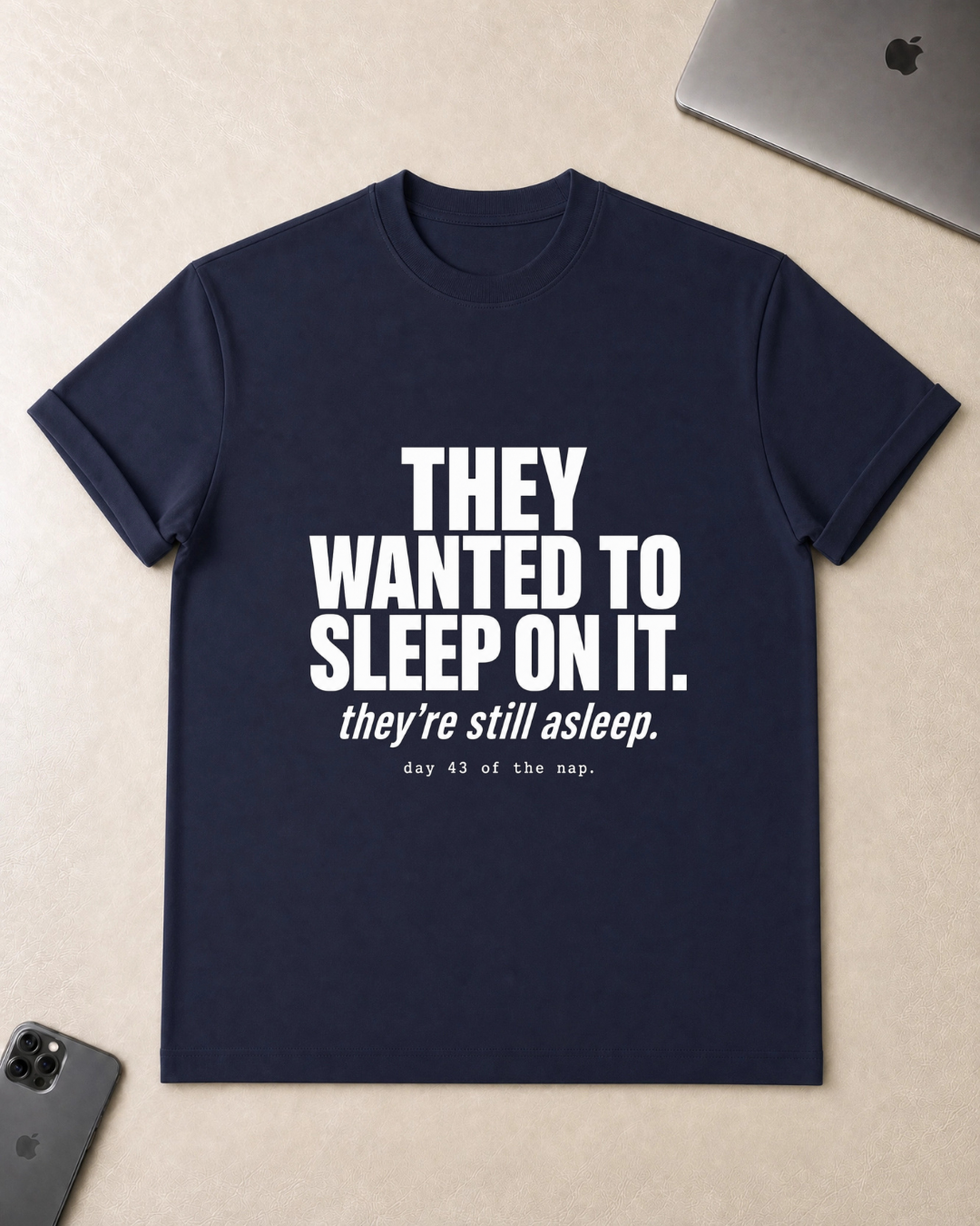 They Wanted to Sleep On It T-Shirt