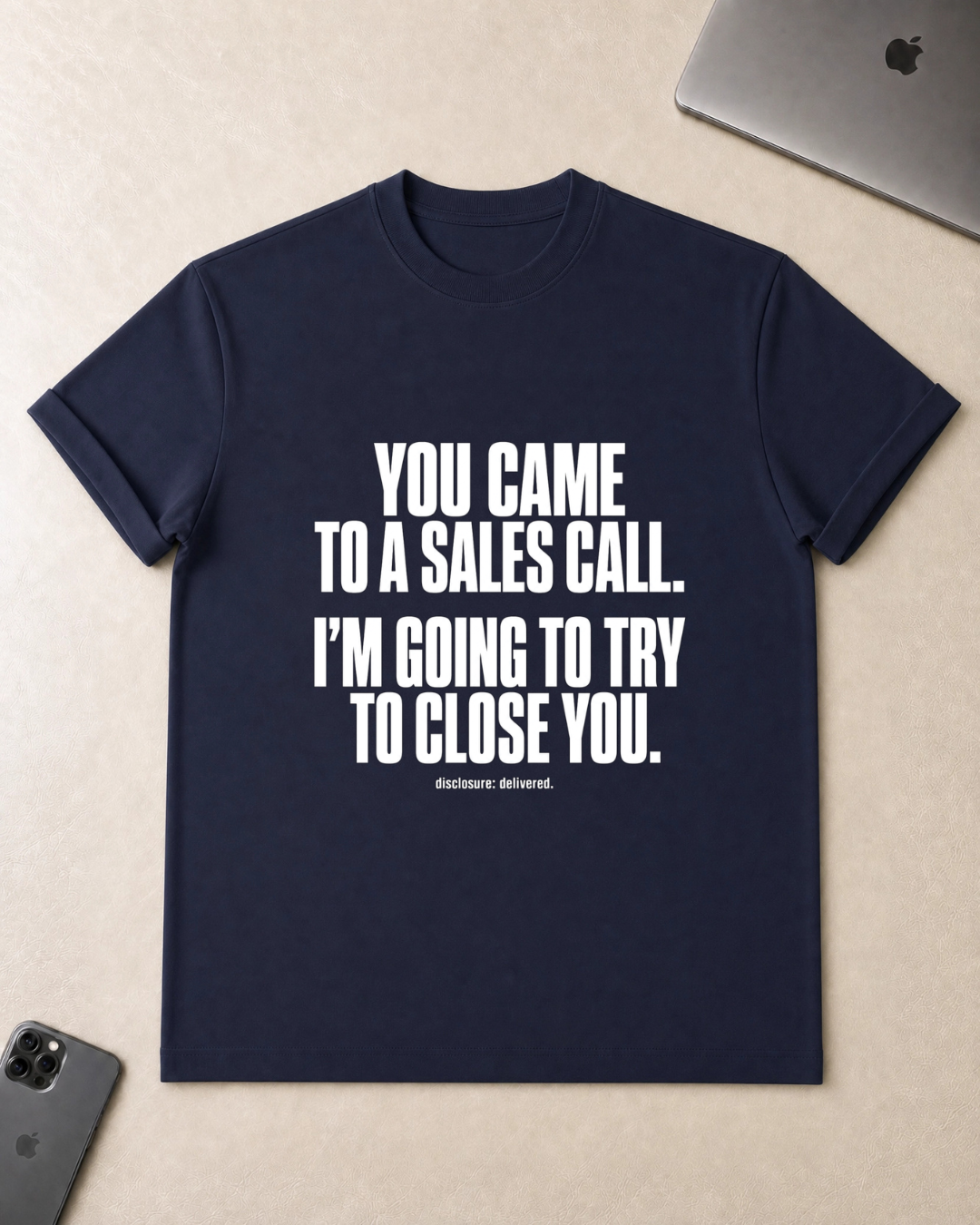 You Came to a Sales Call. I'm Going to Try to Close You. T-Shirt