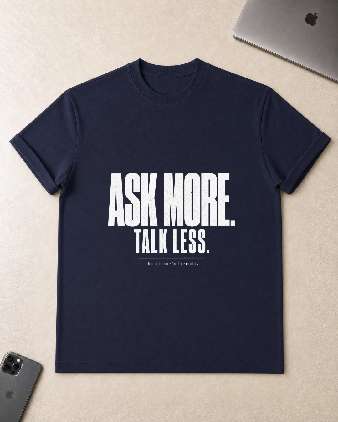 Ask More. Talk Less. T-Shirt