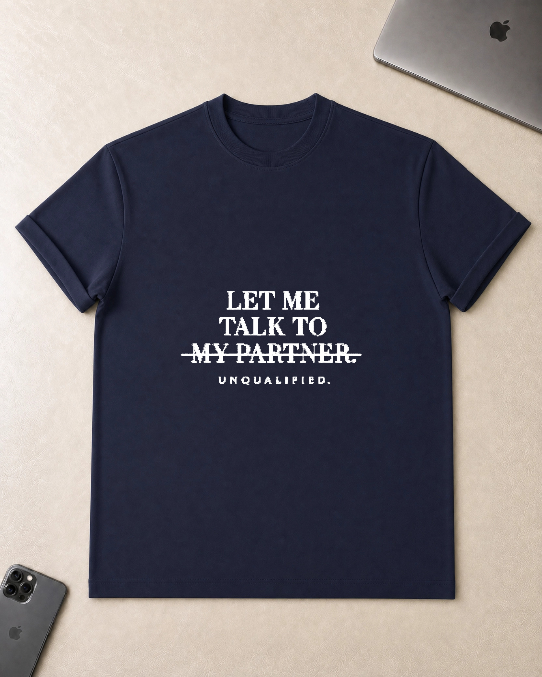 Let Me Talk To My Partner - Unqualified T-Shirt